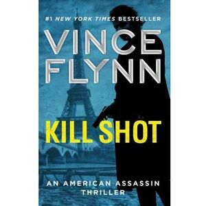 Kill Shot: An American Assassin Thriller -- Vince Flynn